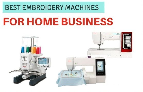 Best Embroidery Machines For Home Business